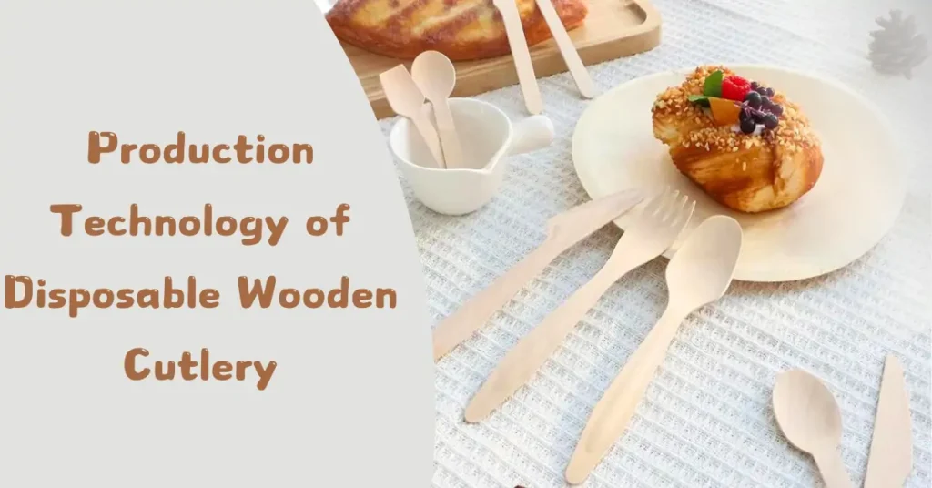 Production Technology of Disposable Wooden Cutlery